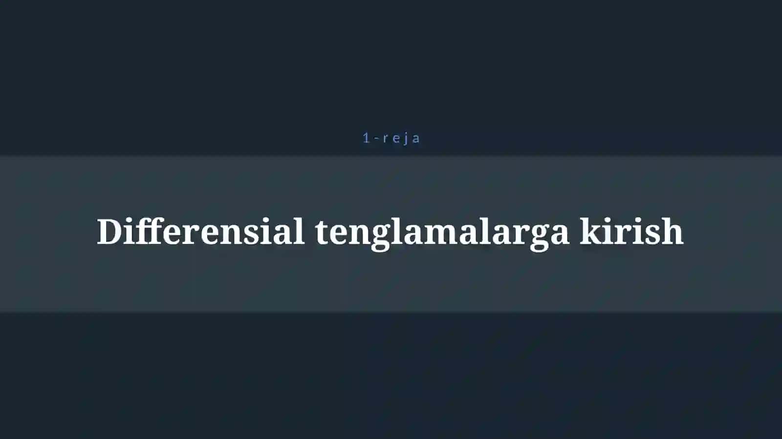 BIRINCHI TАRTIBLI DIFFЕRЕNSIАL TЕNGLАMАLАR. CHIZIQLI DIFFERENSIAL TENGLAMALAR. AJRALADIGAN DIFFERENSIAL TENGLAMALAR 4
