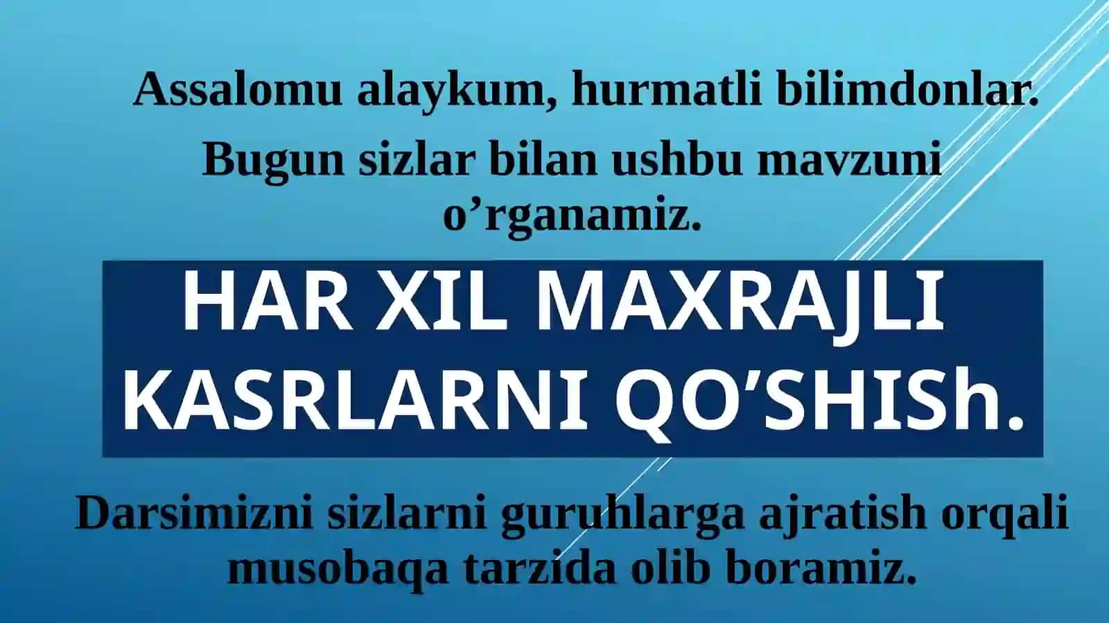 6-sinf Matematika fanidan Har xil maxrajli kasrlarni qo'shish mavzusida ochiq dars ishlanma 4