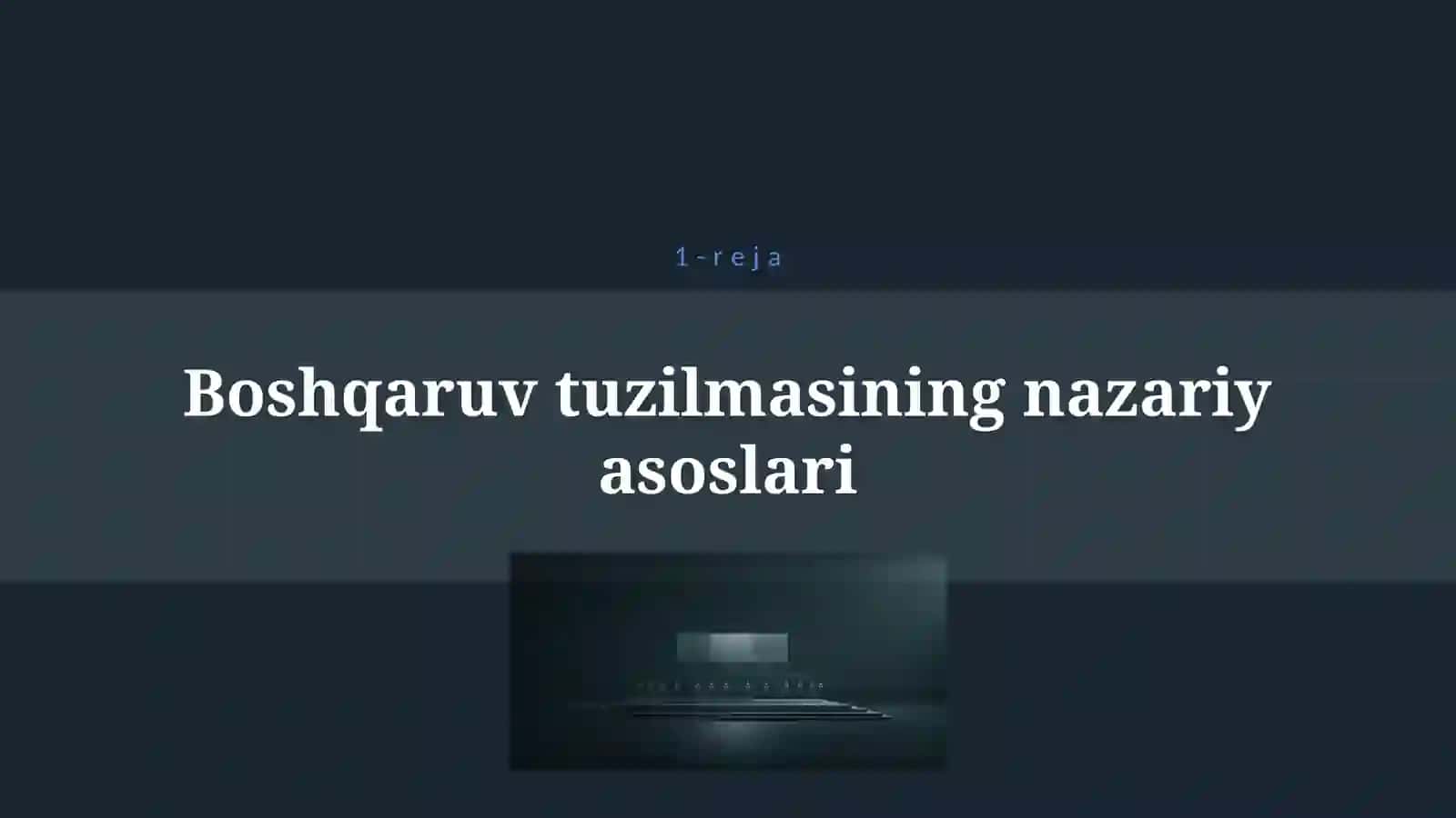 BOSHQARUVNING TASHKILIY STRUKTURASI VA BOSHQARUV USULLARI 4