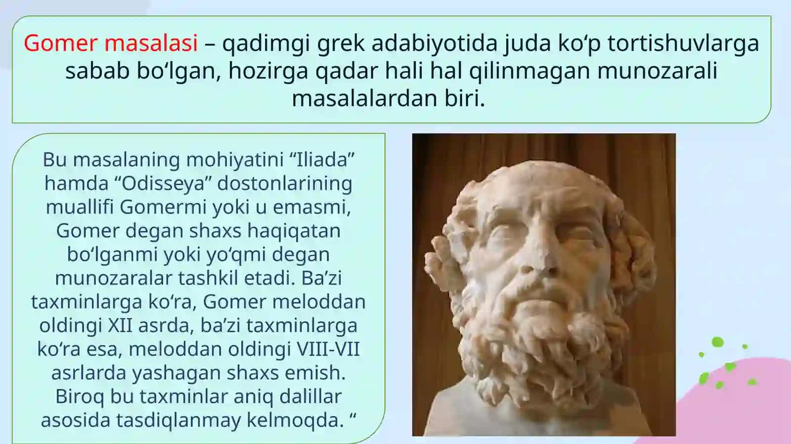 Gomer (qadimgiyunoncha:Ὅμηρος,Hómēros)yunonshoiri, „Iliada“va„Odisseya“asarlarimuallifidir 4