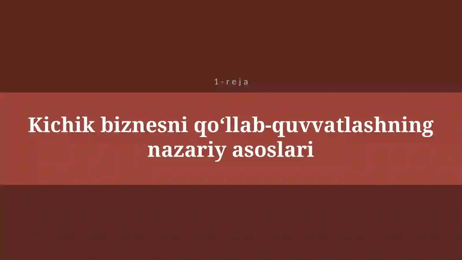 O'ZBEKISTONDA KICHIK BIZNES VA TADBIRKORLIK SUBYEKTLARINI DAVLAT TOMONIDAN QO`LLAB QUVVATLASH SHAKLLARI 4