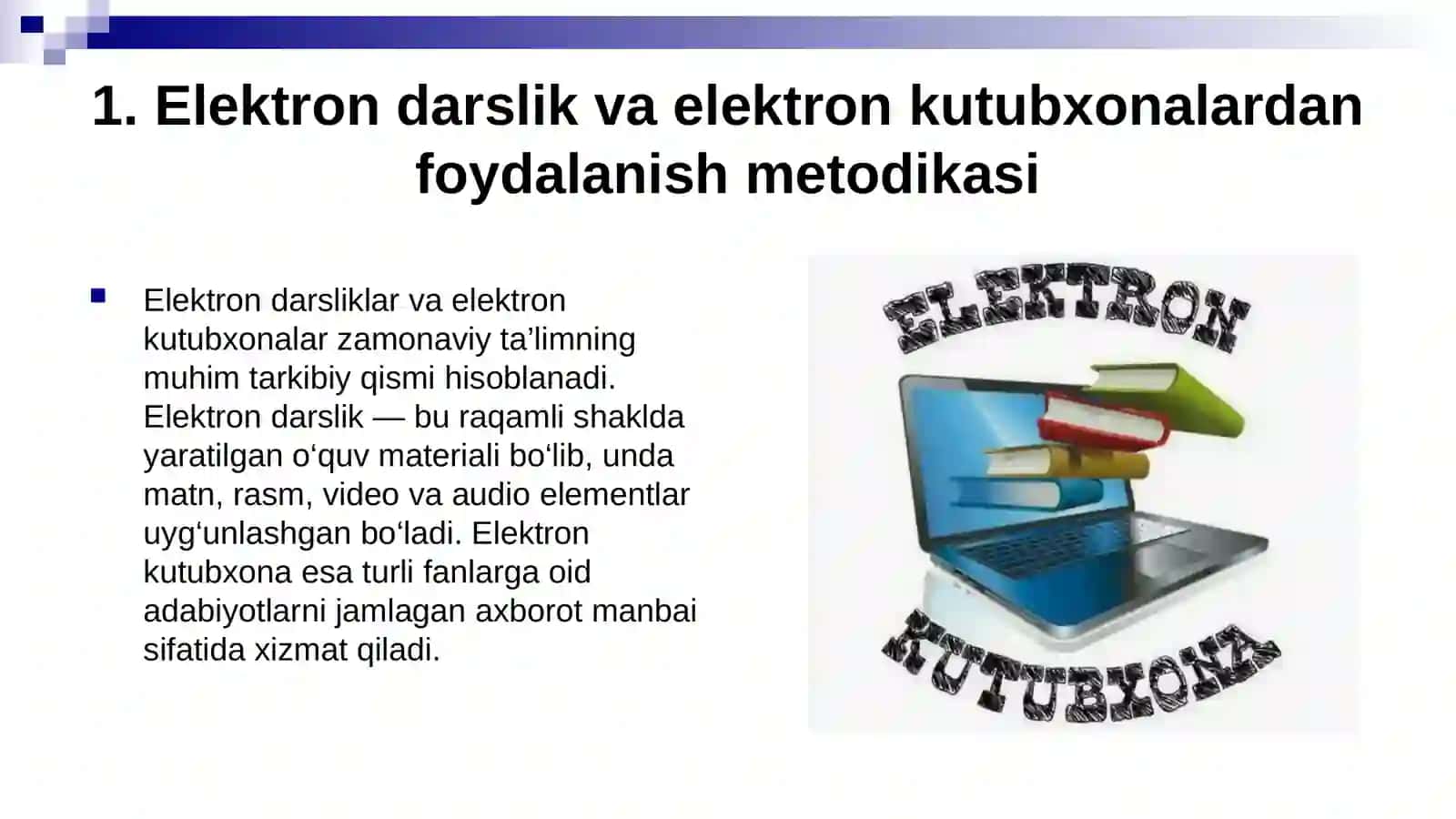 Elektron darslik, elektron kutubxona va boshqa elektron ta'imiy vositalardan foydalanish metodikasi. Bilimlarni baholash texnologiyalari. Didaklik testlar va ulardan bilimlami nazorat qilishda foydalanish. 4