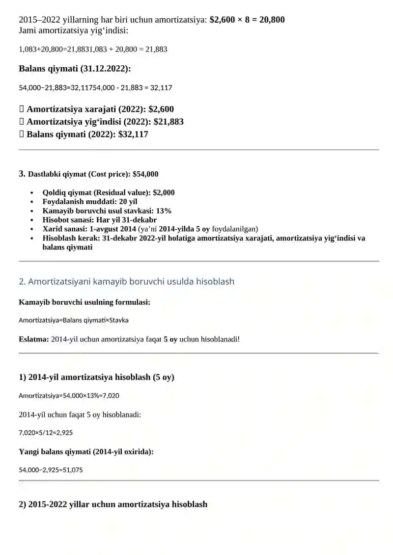 Korxona 1 yanvar 2020 yilda 325 000$ lik bino sotib oldi va foydalish muddatini 15 yil deb belgiladi. Foydalanish muddati yakunlangandan so’ng ushbu binoni 25 000$ ga sotishi mumkin. To’g’ri chiziqli amortizatsiya usulidan foydalanib binoning 31 Dekabr 2025 yil xolatiga 4