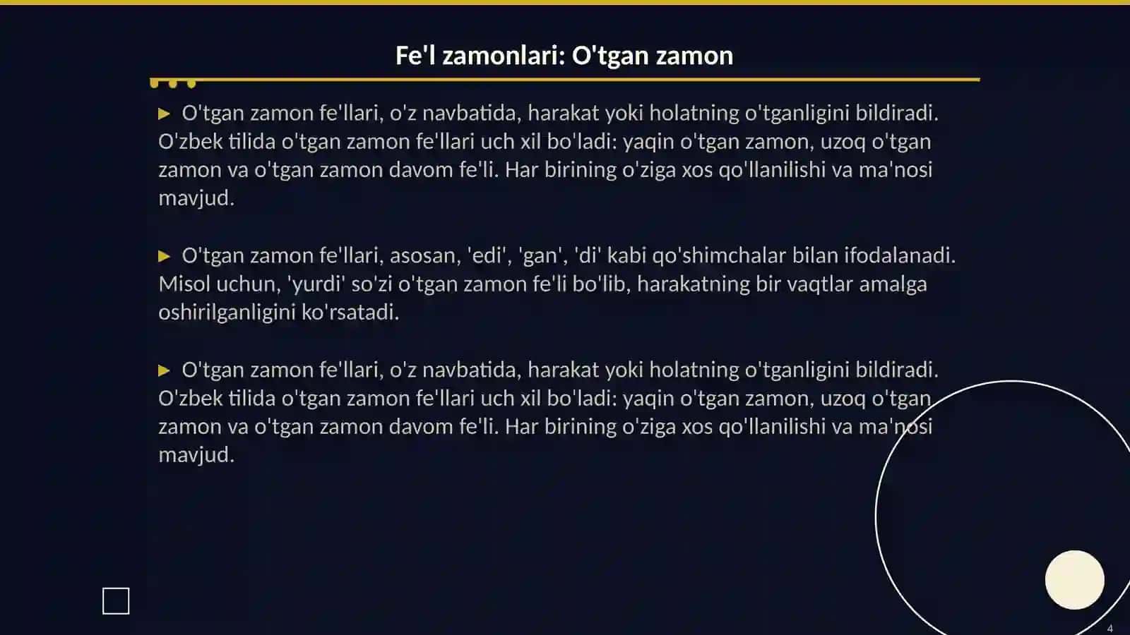 Fe'l mayillari. Fe'l zamonlari, ularning o'ziga xos xususiyatlari. To'liqsiz fe'l,ularning turlari, o'tgan zamon fe'lning turlari:yaqin o'tgan zamon fe'li. Hozirgi zamon fe'lning turlari: hozirgi-kelasi zamon fe'li, hozirgi zamon davom fe'li. Kelasi zamon fe'lning turlari:kelasi zamon gumon fe'li, kelasi zamon maqsad fe'li 4