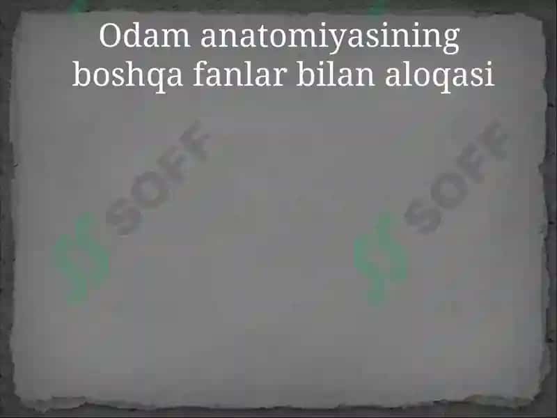Kirish. Odam anatomiyasi fanining predmeti, maqsadi, vazifalari, o‘rganish usullari, biologiya fanlari  sistemasida tutgan o‘rni. Anatomiya fanining rivojlanish tarixi. Anatomiya tarmoqlari haqida tushuncha. 8
