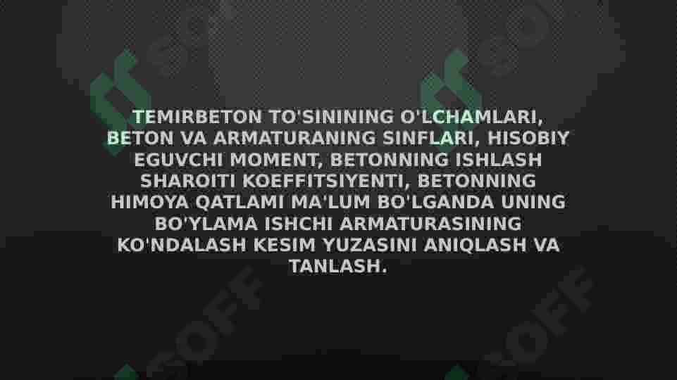 Temirbeton to'sinining o'lchamlari, beton va armaturaning sinflari, hisobiy eguvchi moment, betonning ishlash sharoiti koeffitsiyenti. 2