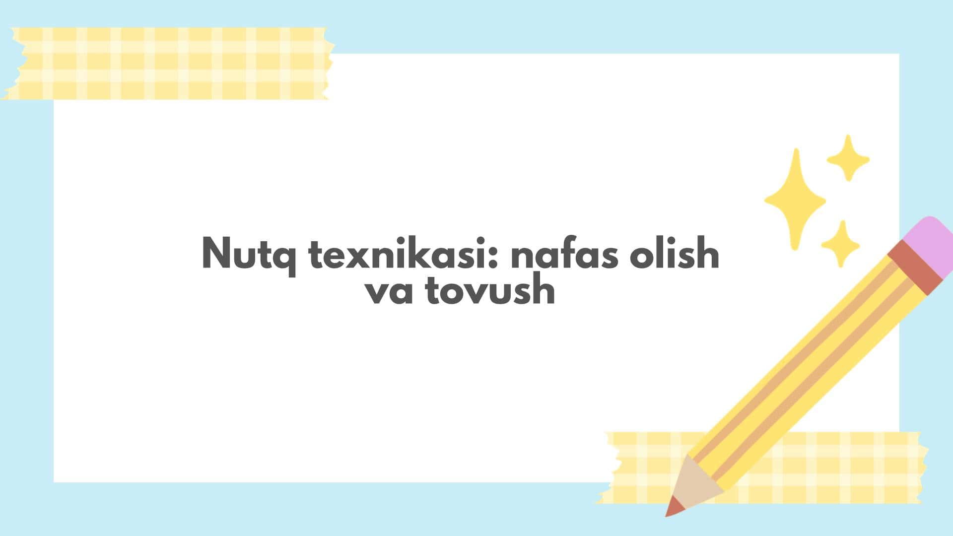Nutq texnikasi: nafas olish  va tovush