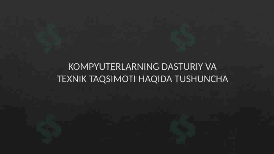 Kompyuterlarning dasturiy va texnik taqsimoti haqida tushuncha
