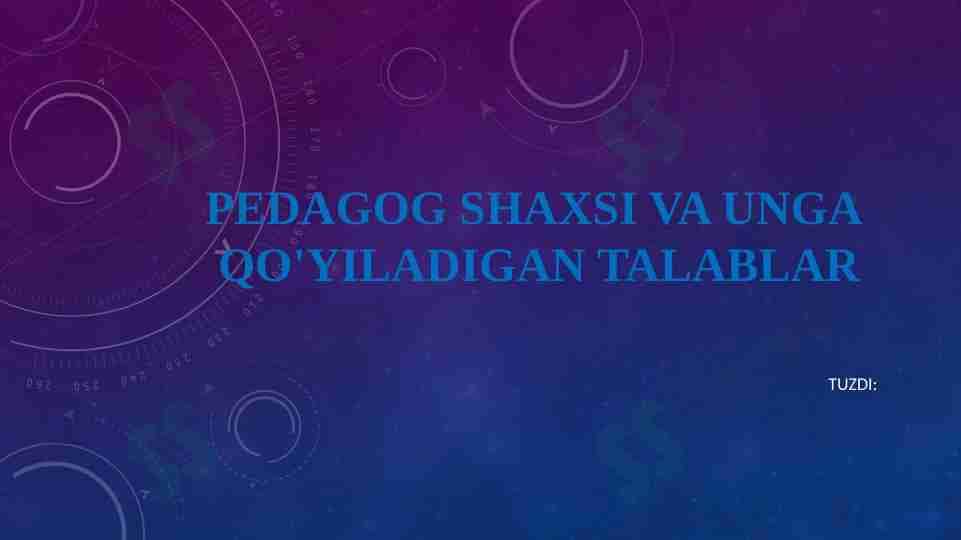Pedagog shaxsi va unga qo'yiladigan talablar