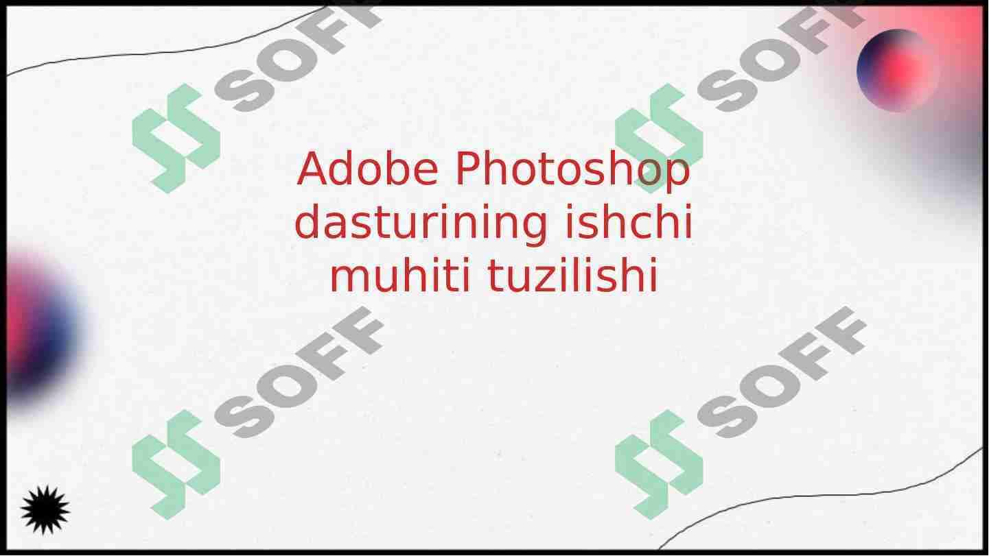 Adobe Photoshop dasturining ishchi muhiti tuzilishi