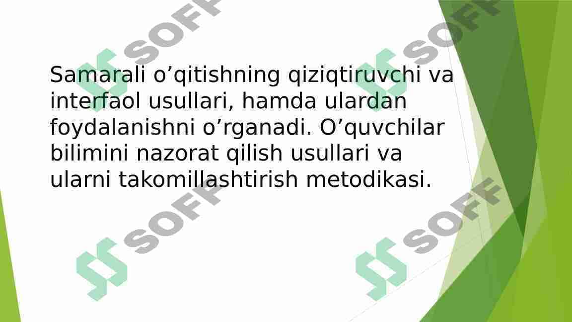Samarali o’qitishning qiziqtiruvchi va interfaol usullari, hamda ulardan foydalanishni o’rganadi. O’quvchilar bilimini nazorat qilish usullari va ularni takomillashtirish metodikasi.