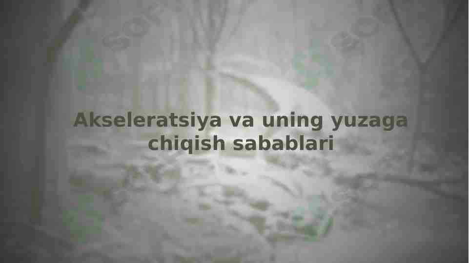 Akseleratsiya va uning yuzaga chiqish sabablari