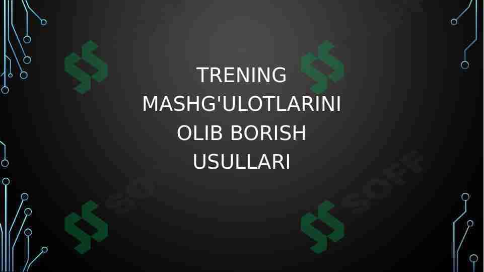 TRENING MASHG'ULOTLARINI OLIB BORISH USULLARI