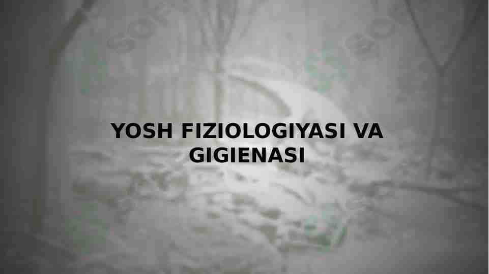 YOSH FIZIOLOGIYASI VA GIGIENASI