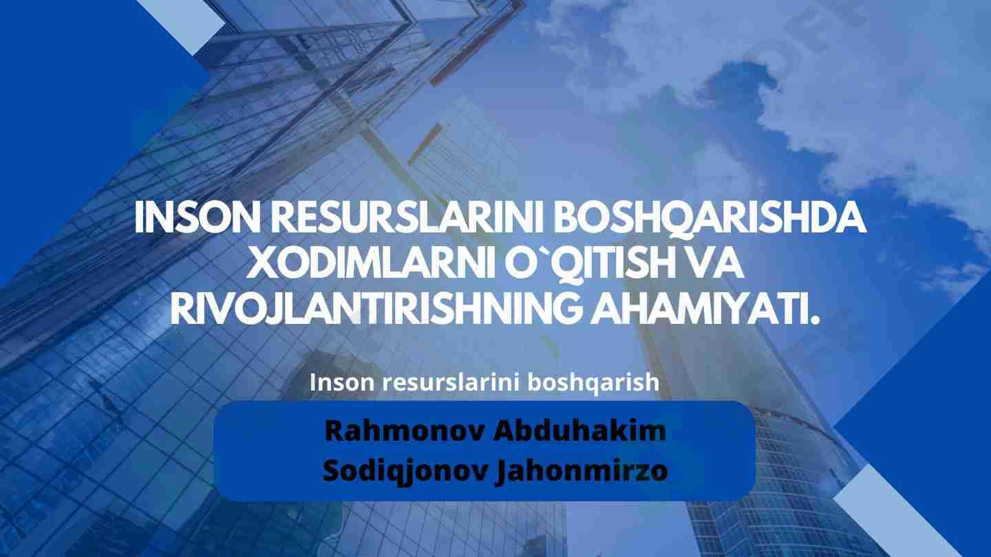 Inson resurslarini boshqarishda xodimlarni o'qitish va rivojlantirishning ahamiyati