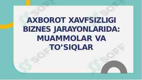 Axborot xavfsizligi beznis jarayonida muammolar va toʻsiqlar