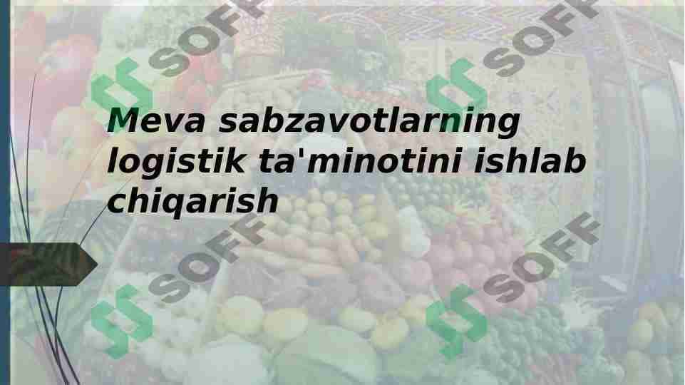 Meva sabzavotlarning logistik ta'minotini ishlab chiqarish