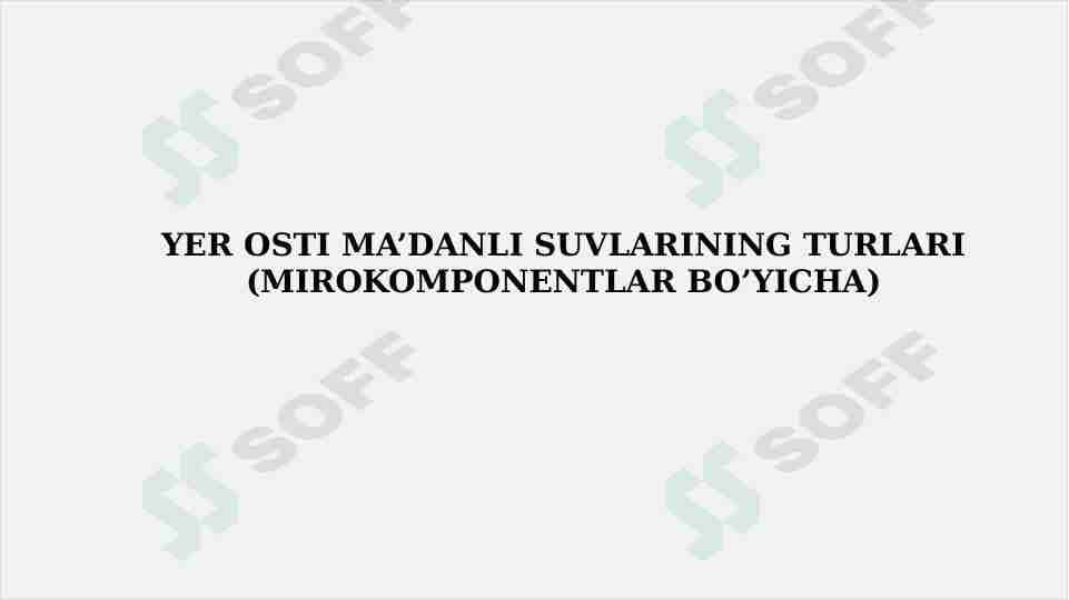 Yer osti ma’danli suvlarining turlari (mirokomponentlar bo’yicha)