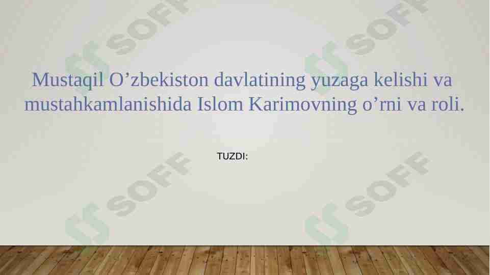 Mustaqil O’zbekiston davlatining yuzaga kelishi va mustahkamlanishida Islom Karimovning o’rni va roli.