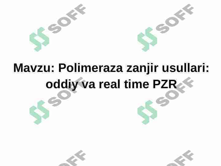 Polimeraza zanjir usullari: oddiy va real time PZR