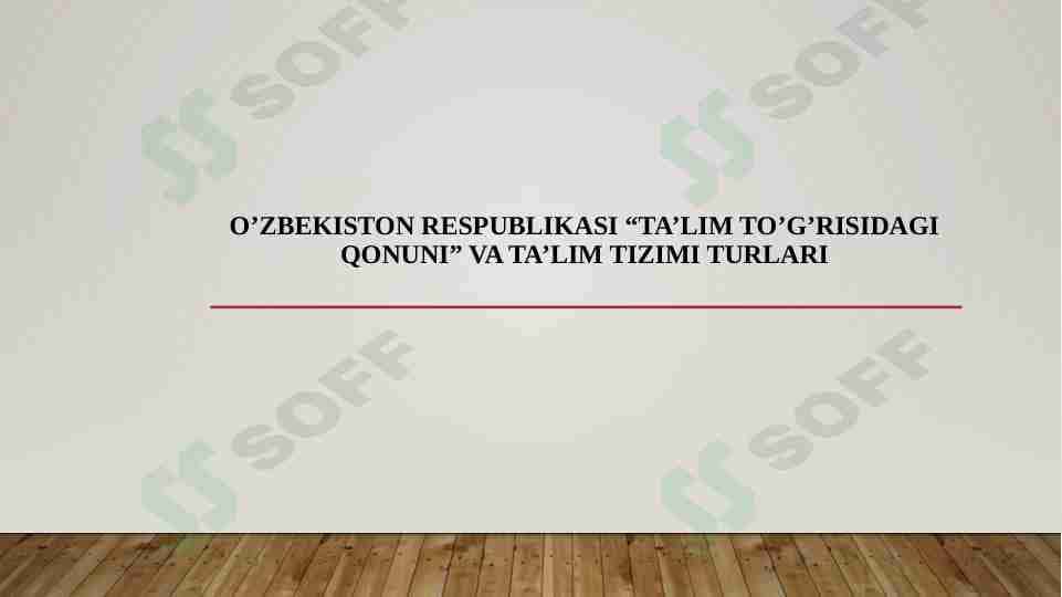 O’zbekiston Respublikasi “Ta’lim to’g’risidagi qonuni” va ta’lim tizimi turlari