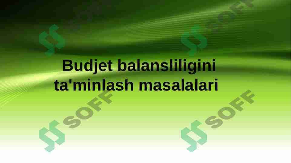 Budjet balansliligini ta'minlash masalalari