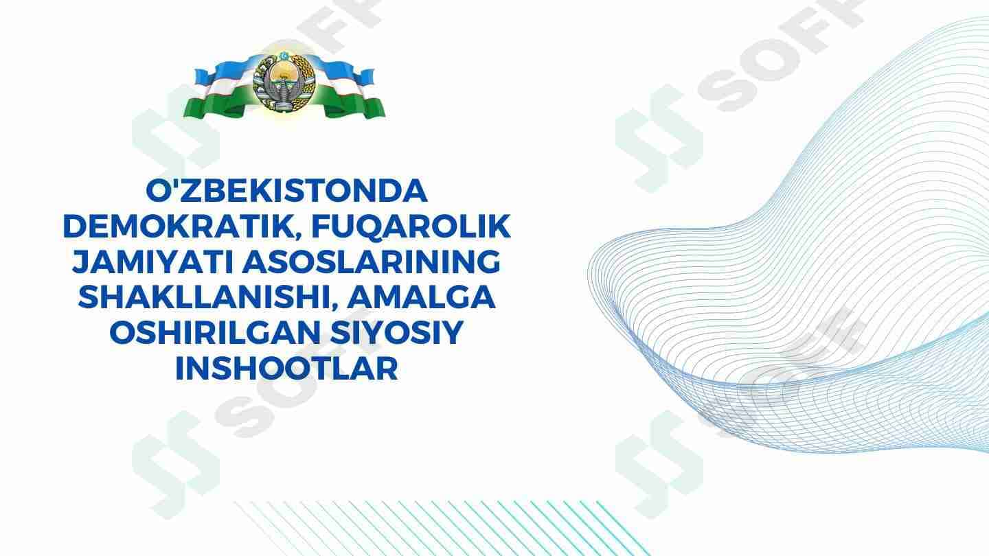 O'zbekistonda demokratik, fuqarolik jamiyati asoslarining shakllanishi, amalga oshirilgan siyosiy inshootlar