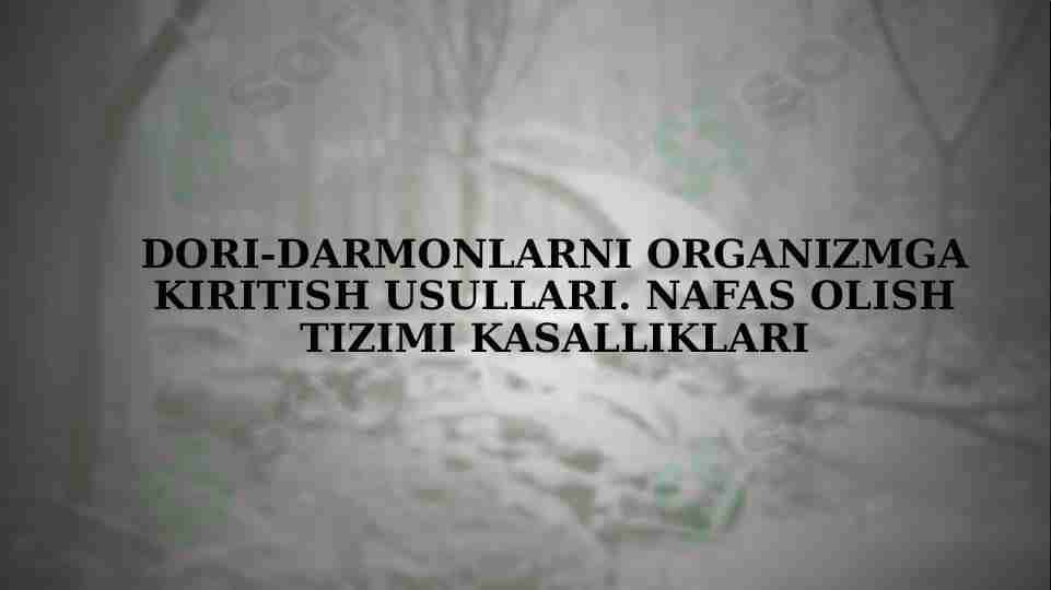 Dori-darmonlarni organizmga kiritish usullari. Nafas olish tizimi kasalliklari