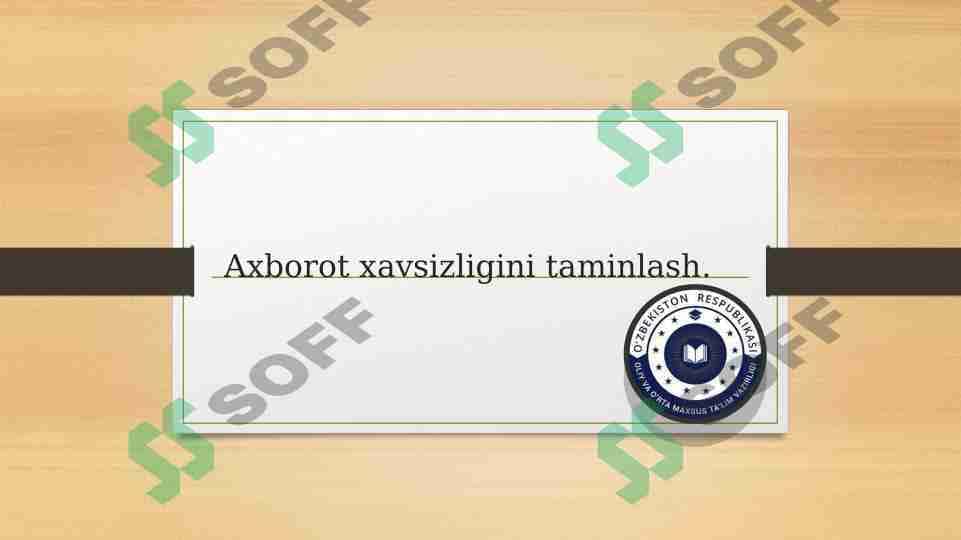 Axborot xavsizligini taminlash.