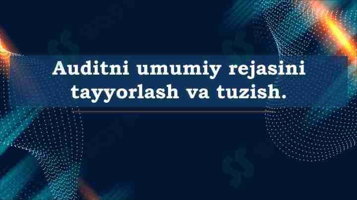 Auditni umumiy rejasini tayyorlash va tuzish