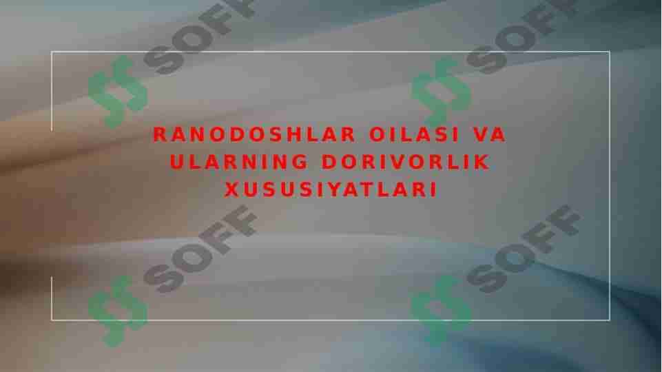 Ra'nodoshlar oilasi va ularning dorivorlik xususiyatlari