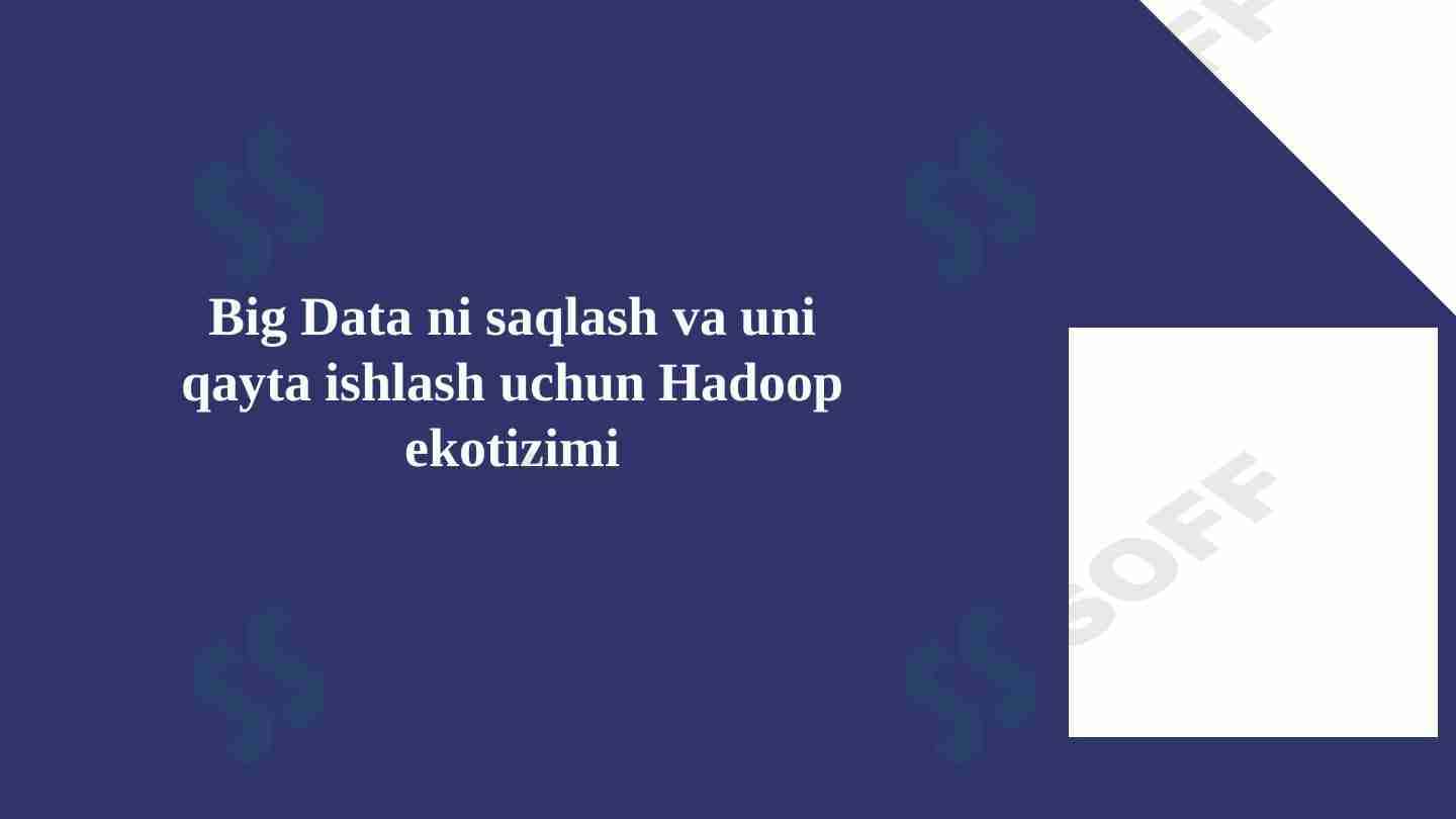 Big Data ni saqlash va uni qayta ishlash uchun Hadoop ekotizimi