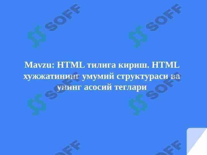 HTML тилига кириш. HTML хужжатининг умумий структураси ва унинг асосий теглари