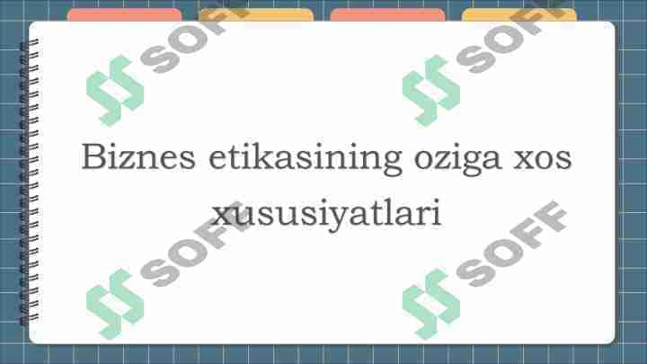 Biznes etikasining oziga xos xususiyatlari