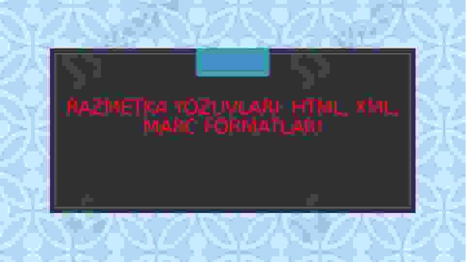 Razmetka yozuvlari: HTml, xml, Marc formatlari