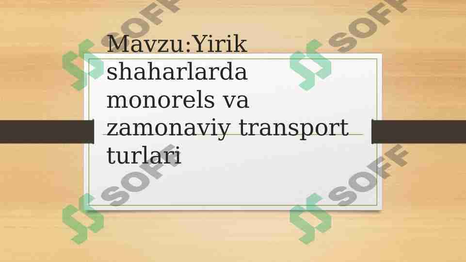 YIRIKSHAHARLARDA MONORELS VA ZAMONAVIY TRANSPORT TURLARI