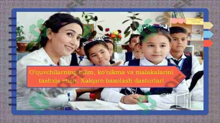 O'quvchilаrning bilim, ko'nikmа vа mаlаkаlаrini tаshхis etish. Xalqaro baxolash dasturlari