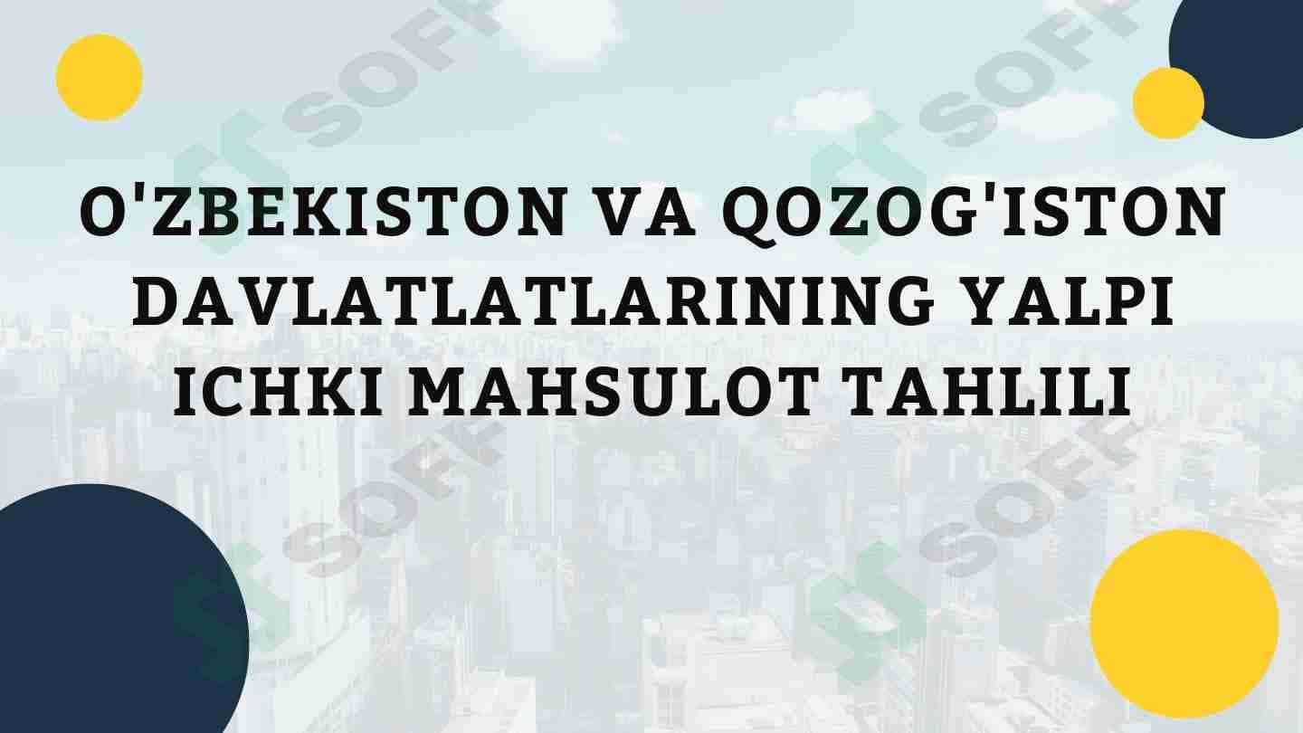 O'ZBEKISTON VA QOZOG'ISTON DAVLATLATLARINING YALPI ICHKI MAHSULOT TAHLILI