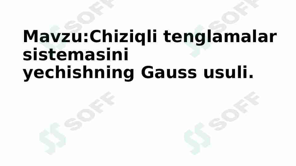 Chiziqli tenglamalar sistemasini yechishning Gauss usuli.