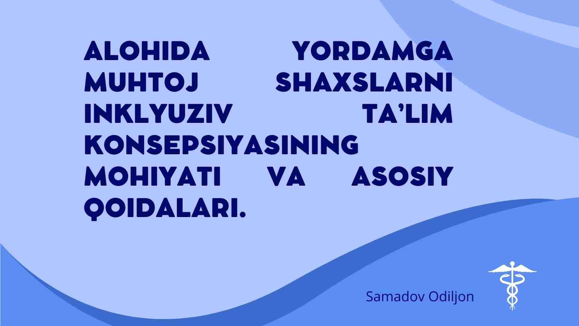 Alohida yordamga muhtoj shaxslarni inklyuziv ta’lim konsepsiyasining mohiyati va asosiy qoidalari.