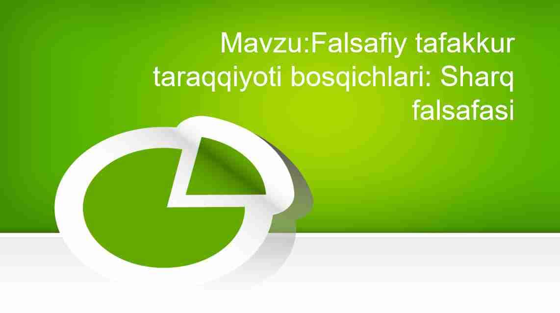 Mavzu:Falsafiy tafakkur taraqqiyoti bosqichlari: Sharq falsafasi