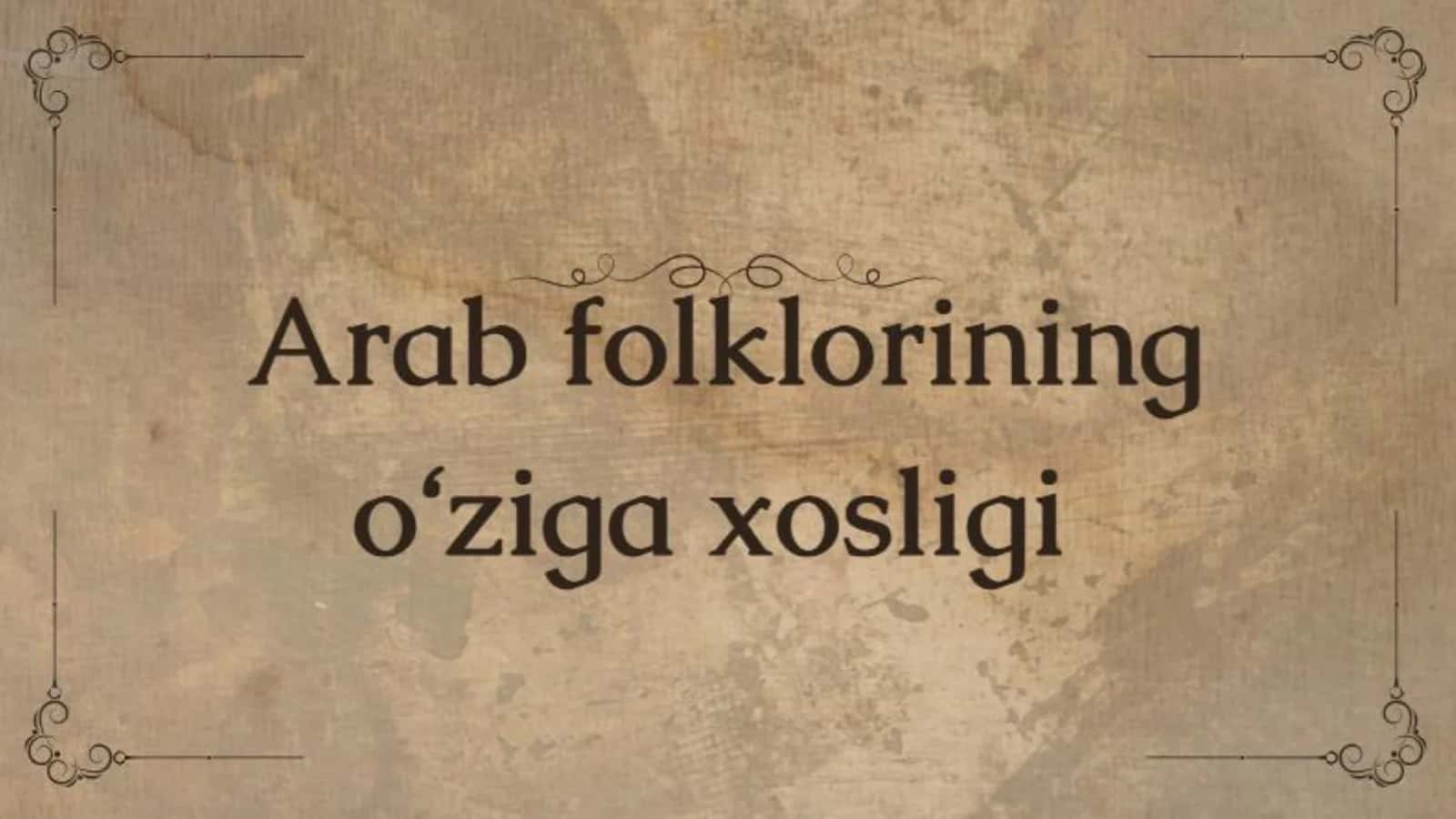 Arab folklorining o‘ziga xos xususiyatlari