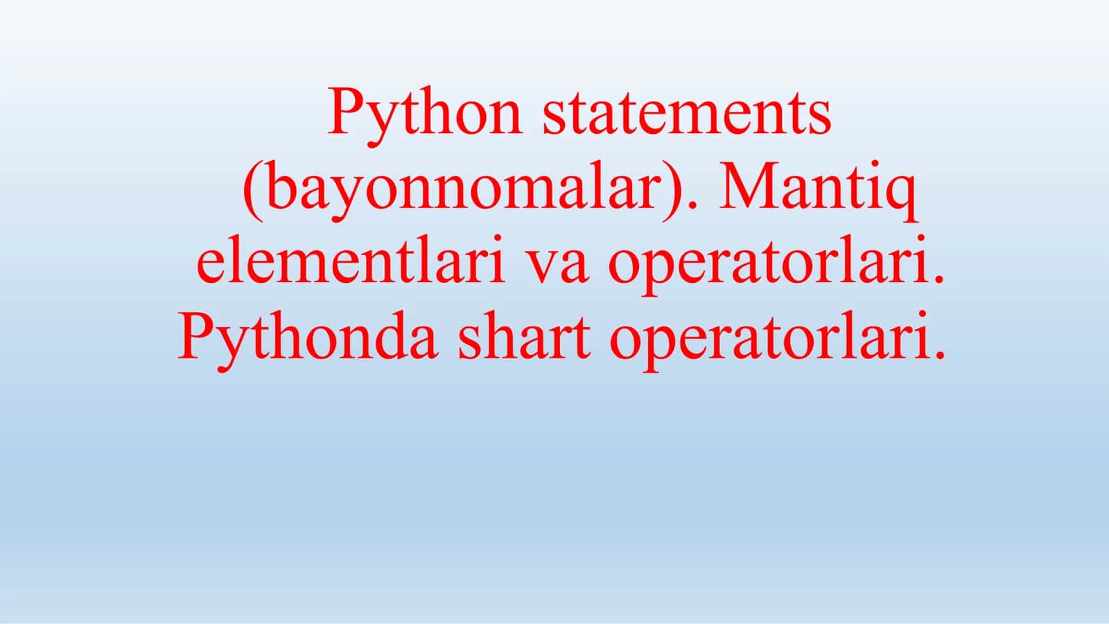 Python statements (bayonnomalar). Mantiq elementlari va operatorlari. Pythonda shart operatorlari