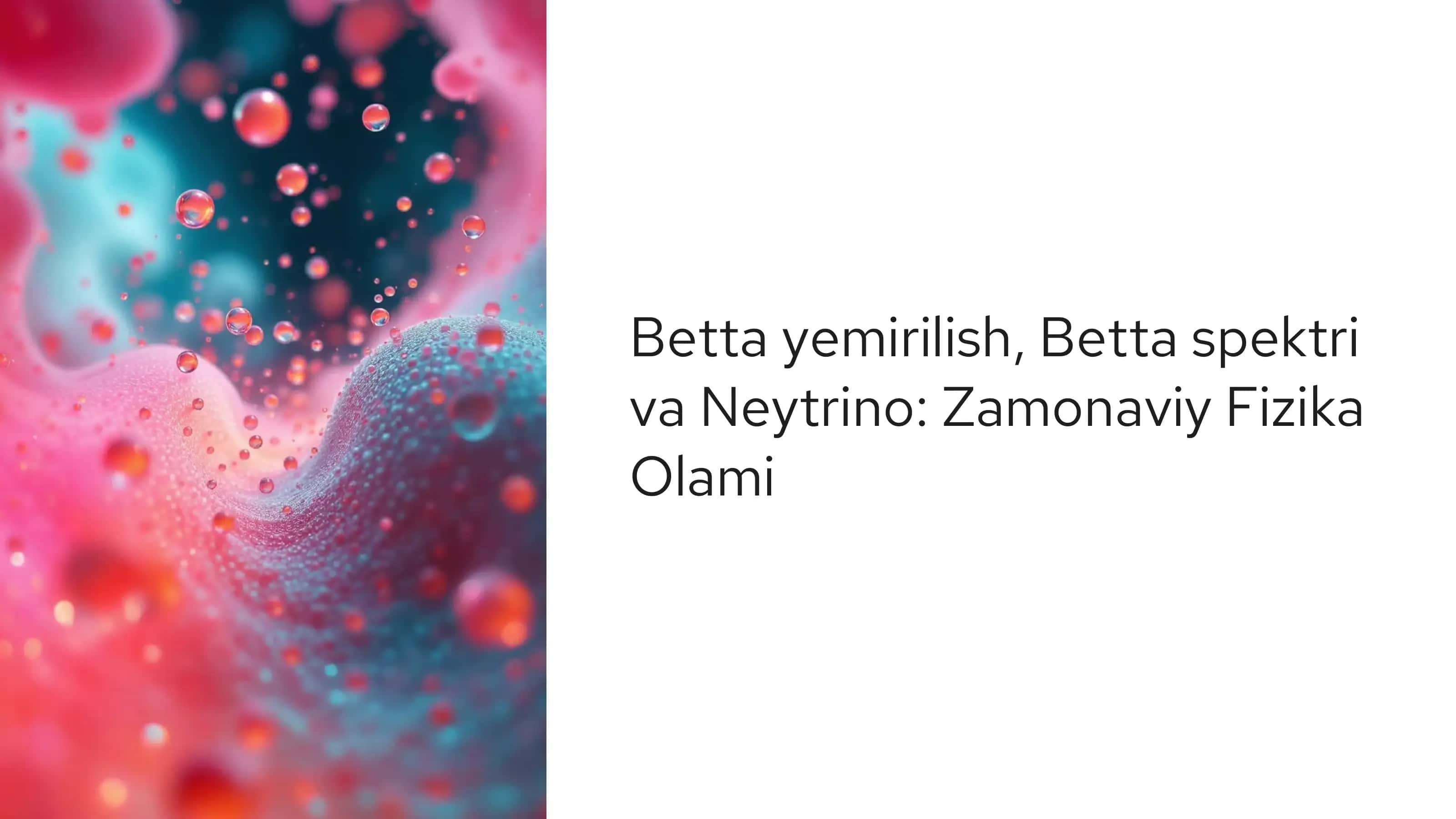 Betta yemirilish, Betta spektri va Neytrino: Zamonaviy Fizika Olami