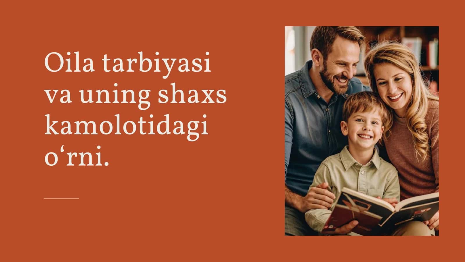 Oila tarbiyasi
va uning shaxs
kamolotidagi
o‘rni.