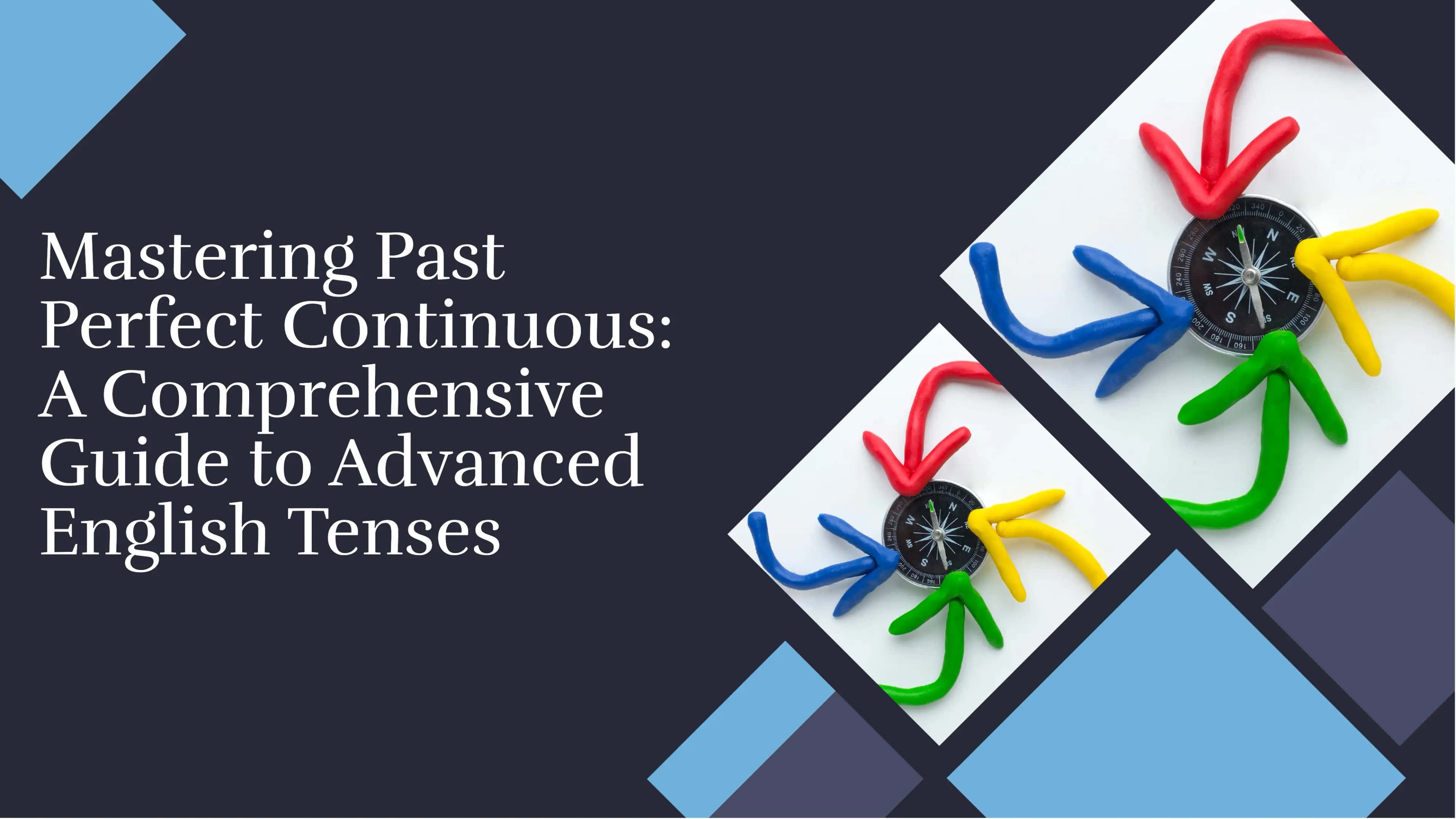 Mastering Past Perfect Continuous: A Comprehensive Guide to Advanced English Tenses