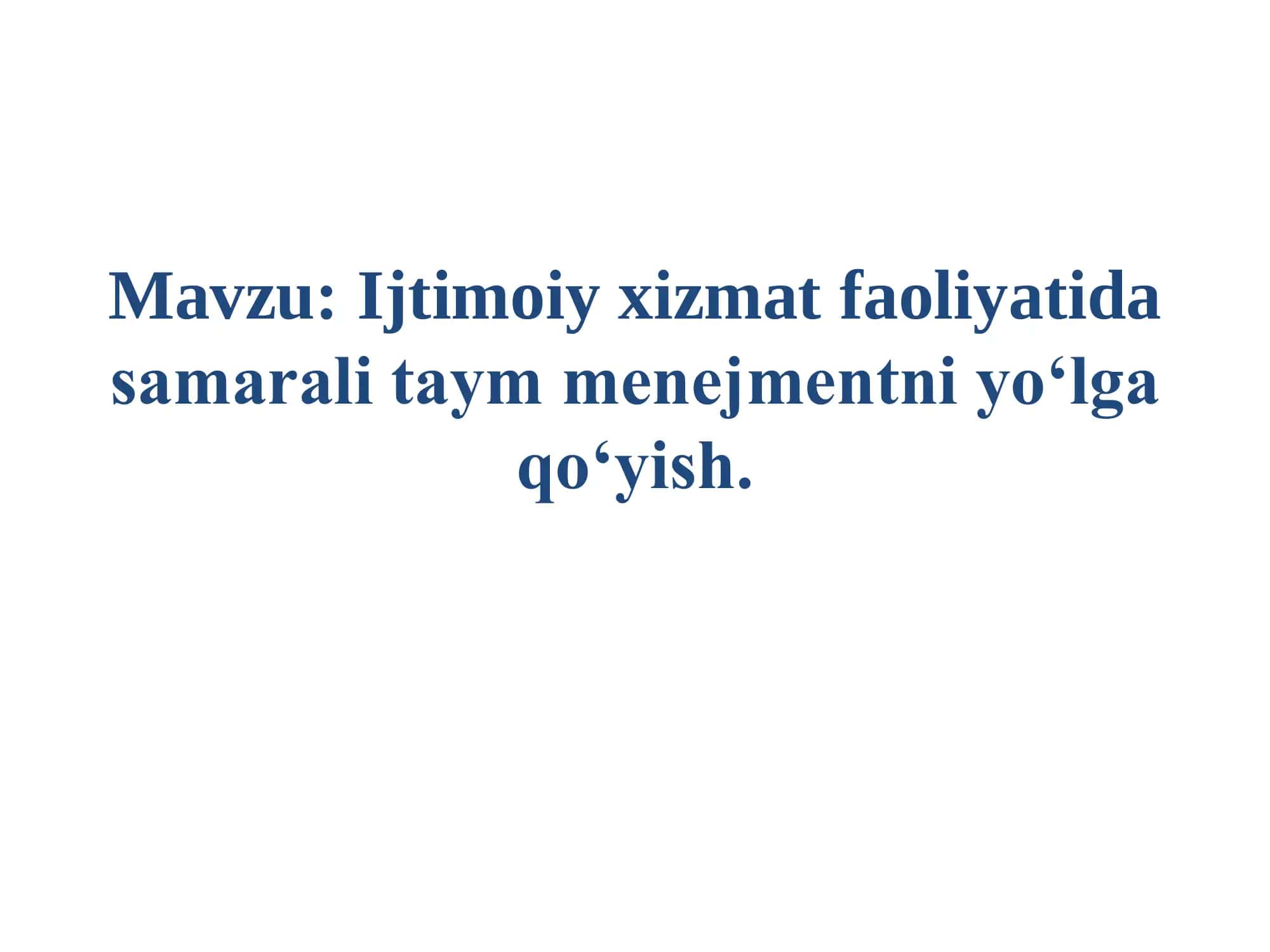 : Ijtimoiy xizmat faoliyatida samarali taym menejmentni yo‘lga qo‘yish.