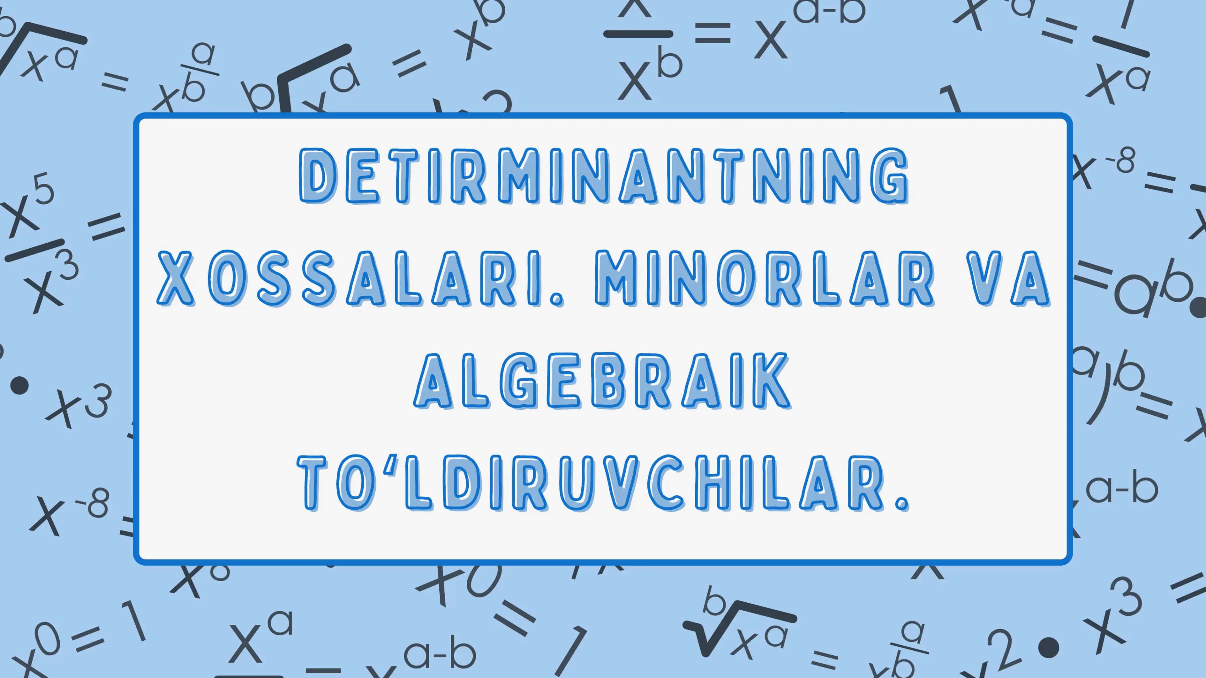 DETIRMINANTNING XOSSALARI. MINORLAR VA ALGEBRAIK TOʻLDIRUVCHILAR
