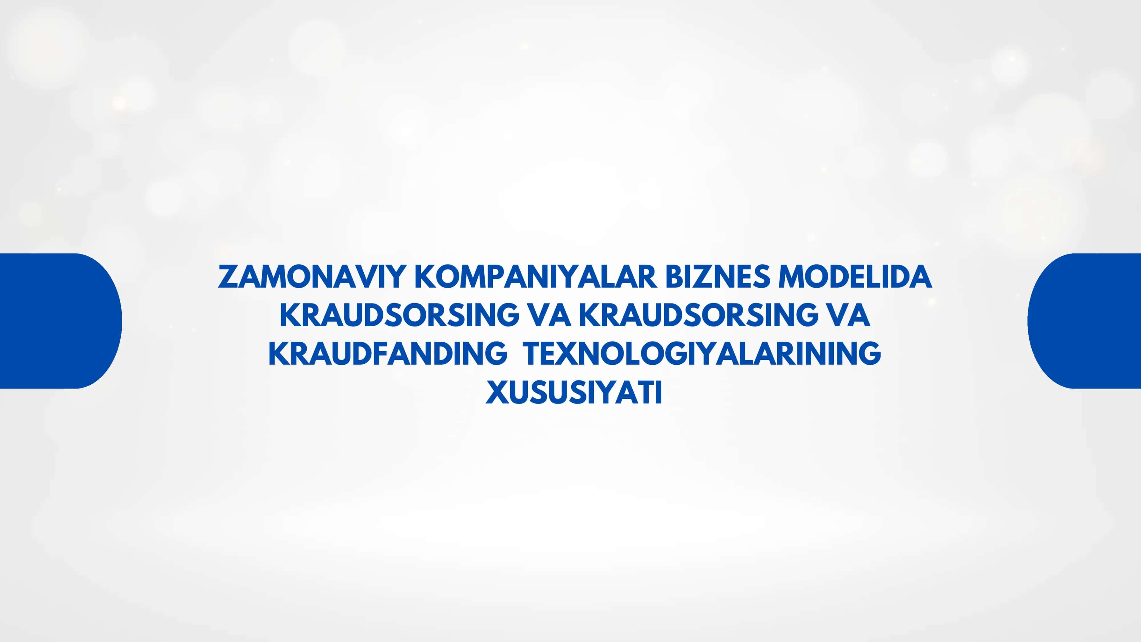 Zamonaviy kompaniyalar biznes modelida Kraudsorsing va Kraudfanding texnologiyalarining xususiyatlari