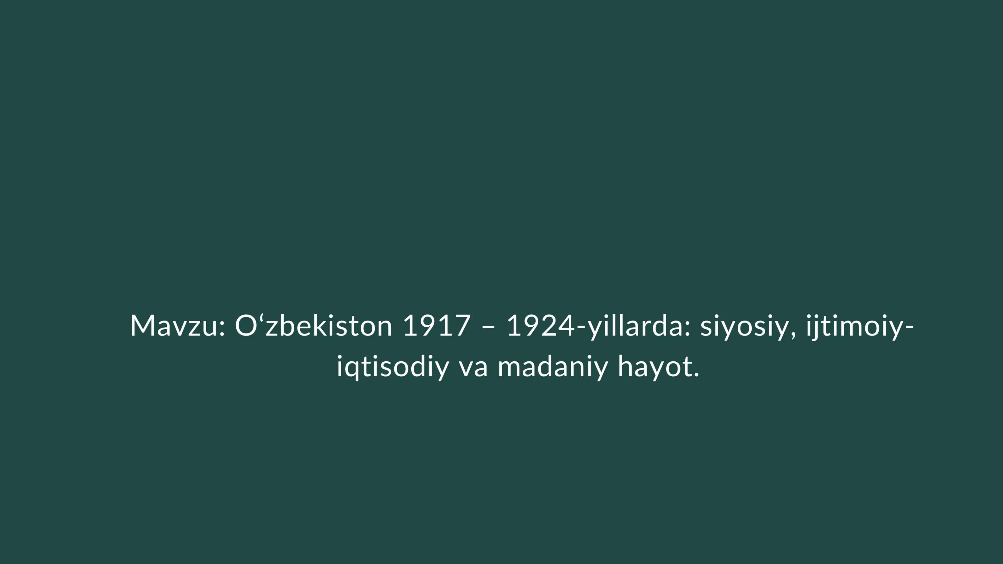 O‘zbekiston 1917 – 1924-yillarda: siyosiy, ijtimoiy-iqtisodiy va madaniy hayot